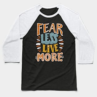 Fear Less Live More 02 Baseball T-Shirt